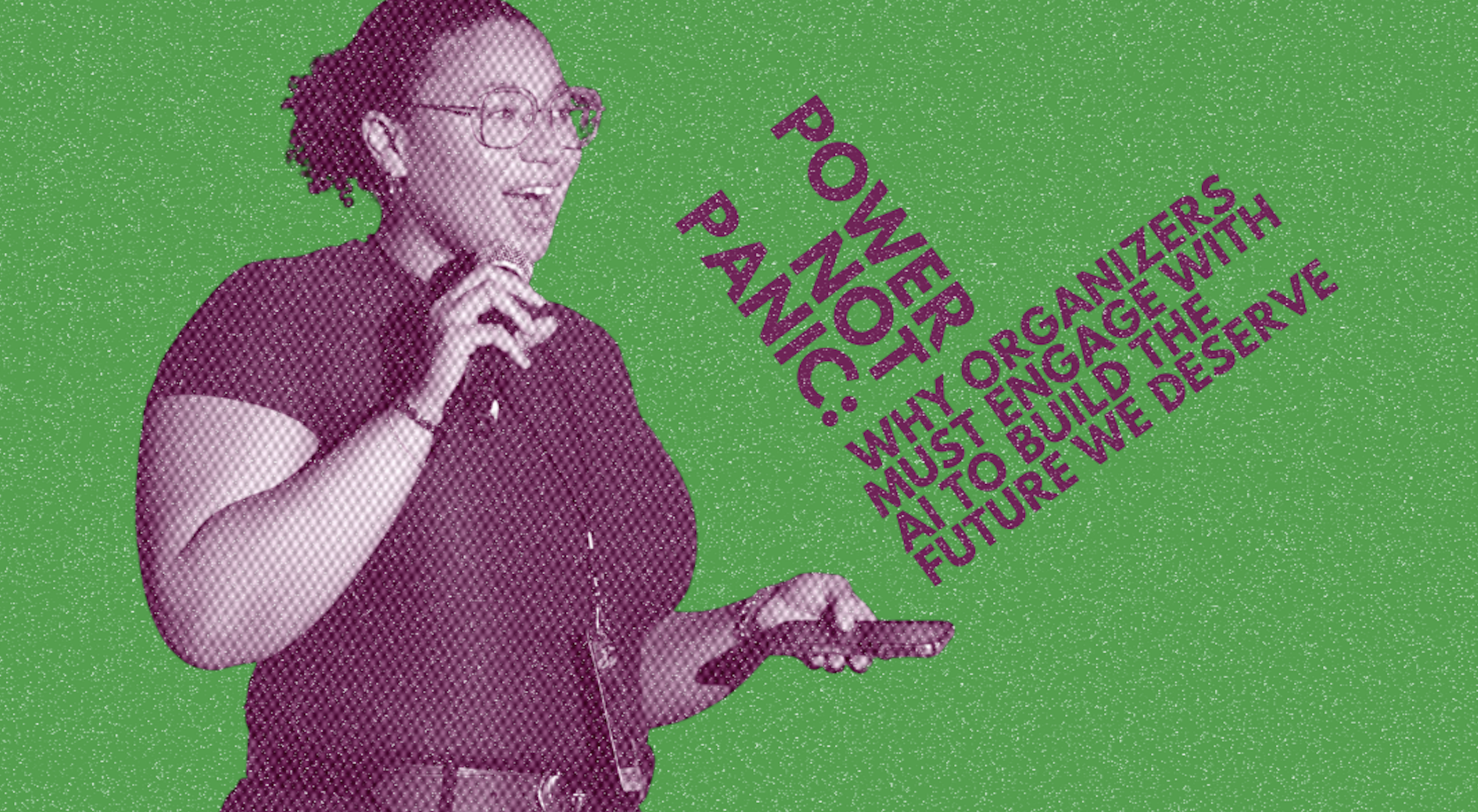 Op-ed: Power, Not Panic: Why Organizers Must Engage with AI to Build the Future We Deserve